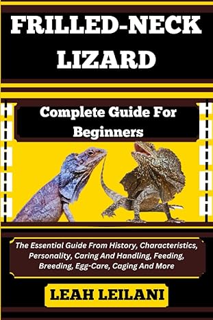 frilled neck lizard complete guide for beginners the essential guide from history characteristics personality