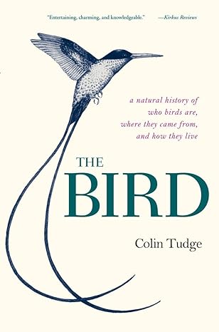 the bird a natural history of who birds are where they came from and how they live 1st edition colin tudge