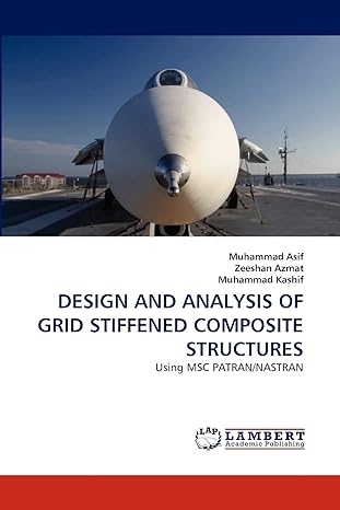 design and analysis of grid stiffened composite structures using msc patran nastran 1st edition muhammad asif