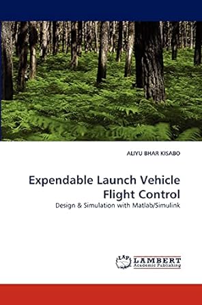 expendable launch vehicle flight control design and simulation with matlab simulink 1st edition aliyu bhar
