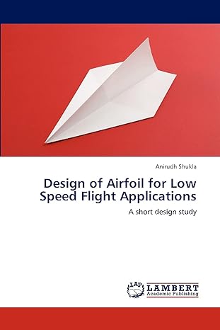 design of airfoil for low speed flight applications a short design study 1st edition anirudh shukla