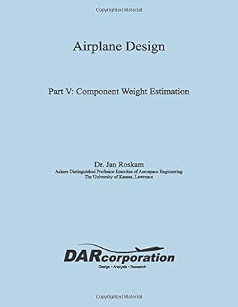 airplane design part v component weight estimation 1st edition dr jan roskam 1884885500, 978-1884885501