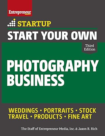 start your own photography business 3rd edition the staff of entrepreneur media ,jason r. rich 1599186578,