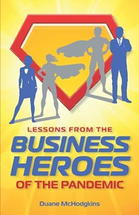 lessons from the business heroes of the pandemic 1st edition duane mchodgkins 1736957902, 978-1736957905