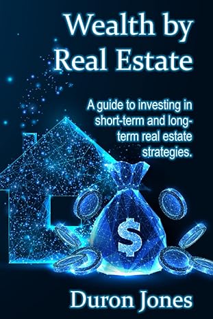 wealth by real estate a guide to investing in short term and long term real estate strategies 1st edition mr