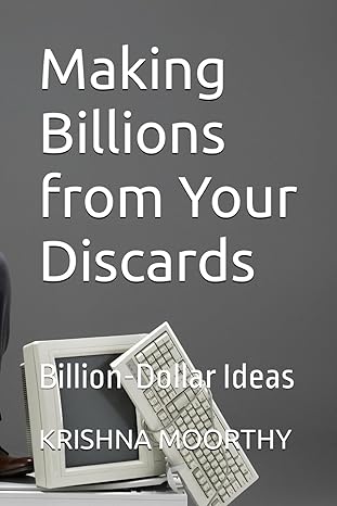 making billions from your discards billion dollar ideas 1st edition krishna moorthy 979-8864427460
