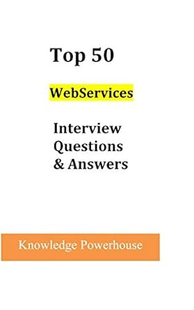 top 50 webservices interview questions and answers 1st edition knowledge powerhouse 1549676148, 978-1549676147