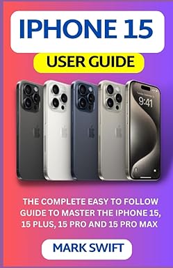 iphone 15 user guide the complete easy to follow guide to master the iphone 15 15 plus 15 pro and 15 pro max