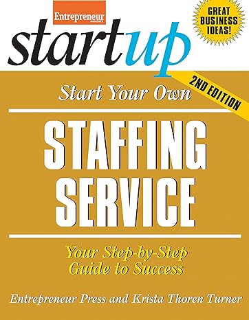 start your own staffing service your step by step guide to success 2nd edition entrepreneur magazine ,krista