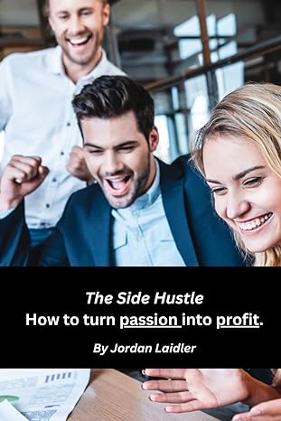 the side hustle how to turn passion into profit 1st edition mr jordan laidler 979-8864555019
