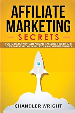 affiliate marketing secrets how to start a profitable affiliate marketing business and generate passive