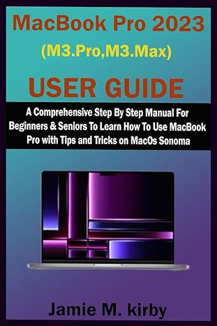macbook pro 2023 user guide a comprehensive step by step manual for beginners and seniors to learn how to use