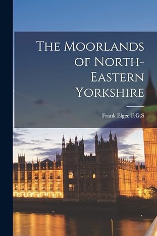 the moorlands of north eastern yorkshire 1st edition frank elgee f g s 101573720x, 978-1015737204