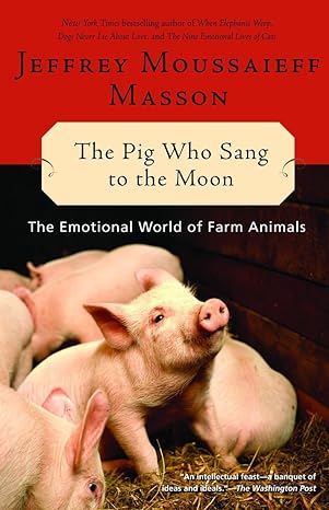 the pig who sang to the moon the emotional world of farm animals 1st edition jeffrey moussaieff masson