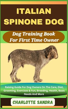 italian spinone dog dog training book for first time owner raising guide for dog owners on the care diet