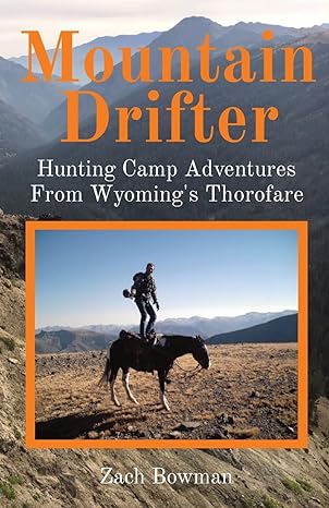 mountain drifter hunting camp adventures from wyomings thorofare 1st edition bowman b0b662cv19, 979-8218013356