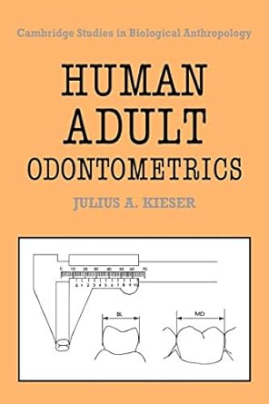 human adult odontometrics the study of variation in adult tooth size 1st edition julius a kieser 0521064597,