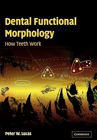 dental functional morphology how teeth work 1st edition peter w lucas 0521035406, 978-0521035408