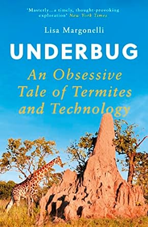 underbug an obsessive tale of termites and technology 1st edition lisa margonelli 1786076829, 978-1786076823