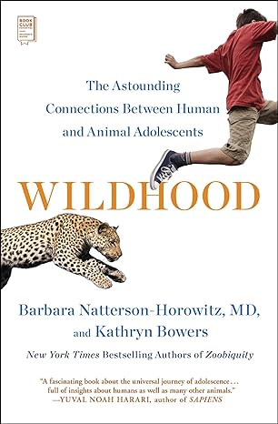 wildhood the astounding connections between human and animal adolescents 1st edition barbara natterson