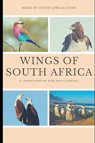 wings of south africa a comprehensive bird encyclopedia birds of south africa guide exploring the avian