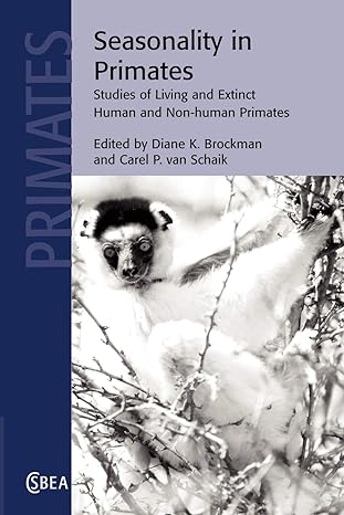 seasonality in primates studies of living and extinct human and non human primates 1st edition diane k
