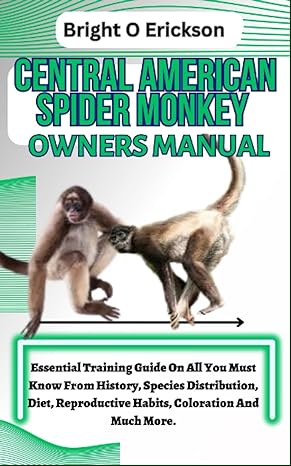 central american spider monkey owners manual essential training guide on all you must know from history