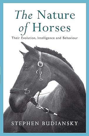 the nature of horses their evolution intelligence and behaviour new edition stephen budiansky 0753801124,