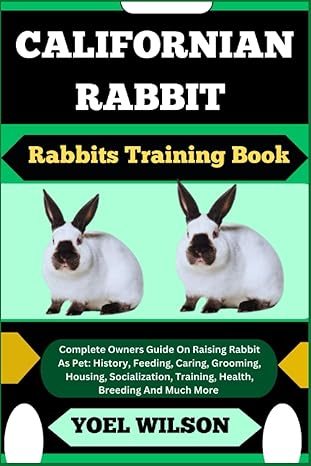 californian rabbit rabbits training book complete owners guide on raising rabbit as pet history feeding