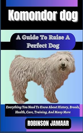 komondor dog a guide to raise a perfect dog everything you need to know about history breeds health care