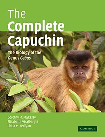 the complete capuchin the biology of the genus cebus 1st edition dorothy m fragaszy ,elisabetta visalberghi