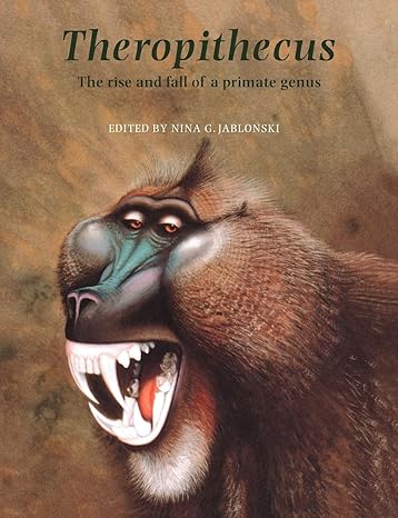 theropithecus the rise and fall of a primate genus 1st edition nina g jablonski 0521018498, 978-0521018494