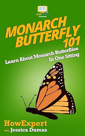 monarch butterfly 101 learn about monarch butterflies in one sitting 1st edition howexpert press ,jessica