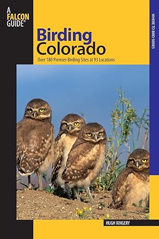 birding colorado over 180 premier birding sites at 93 locations 1st edition hugh kingery 0762739606,