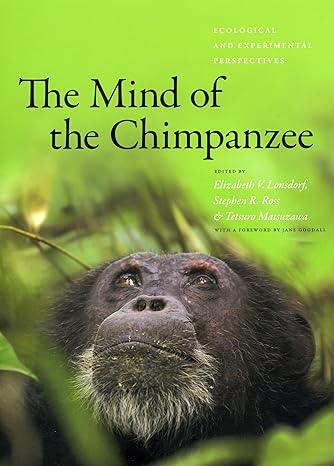 the mind of the chimpanzee ecological and experimental perspectives 1st edition elizabeth v lonsdorf ,stephen