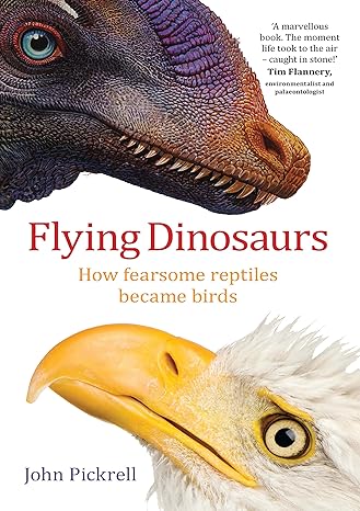 flying dinosaurs how fearsome reptiles became birds 1st edition john pickrell 174223366x, 978-1742233666