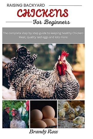 raising backyard chickens for beginners the complete step by step to keeping healthy chicken meat quality