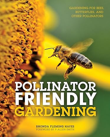 pollinator friendly gardening gardening for bees butterflies and other pollinators 1st edition rhonda fleming
