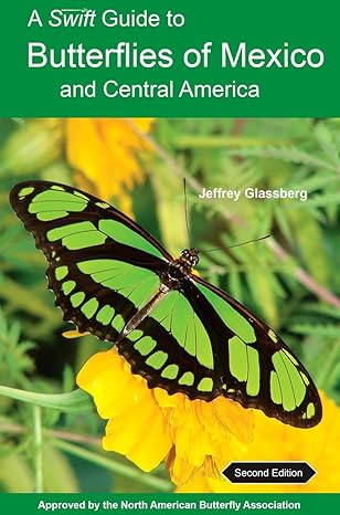 a swift guide to butterflies of mexico and central america second edition 2nd edition jeffrey glassberg