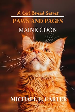 paws and pages a cat breed series #1 maine coon your comprehensive guide to maine coon cats history