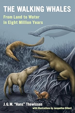 the walking whales from land to water in eight million years 1st edition j g m hans thewissen 0520305604,