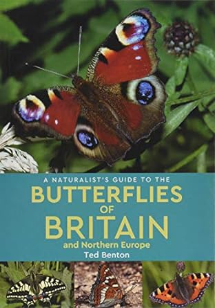 a naturalists guide to the butterflies of britain and northern europe 2nd revised edition ted benton