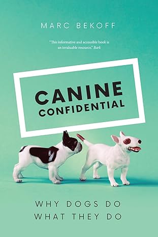 canine confidential why dogs do what they do 1st edition marc bekoff 0226727246, 978-0226727240