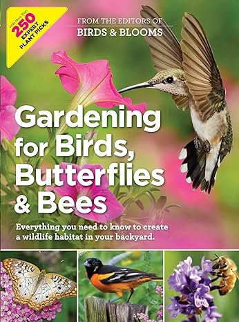 gardening for birds butterflies and bees everything you need to know to create a wildlife habitat in your