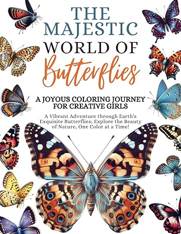 the majestic world of butterflies a joyous colouring journey for creative girls a vibrant adventure through