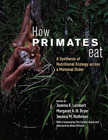 how primates eat a synthesis of nutritional ecology across a mammal order 1st edition joanna e lambert