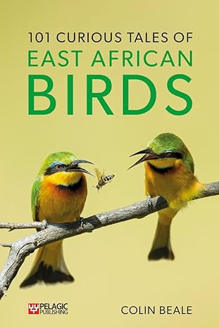 101 curious tales of east african birds a brief introduction to tropical ornithology 1st edition colin beale