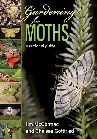 gardening for moths a regional guide 1st edition jim mccormac ,chelsea gottfried 082142520x, 978-0821425206