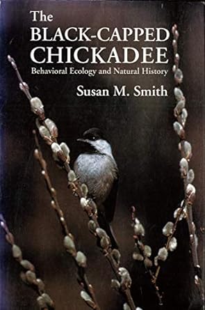the black capped chickadee behavioral ecology and natural history 1st edition susan m smith 0801497930,