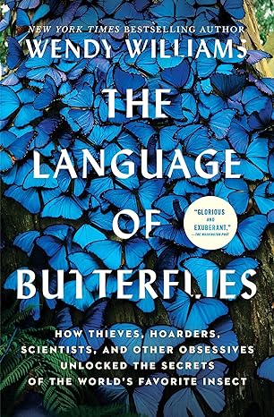 the language of butterflies how thieves hoarders scientists and other obsessives unlocked the secrets of the